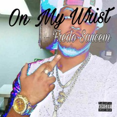 Fredo Saucem - On My Wrist