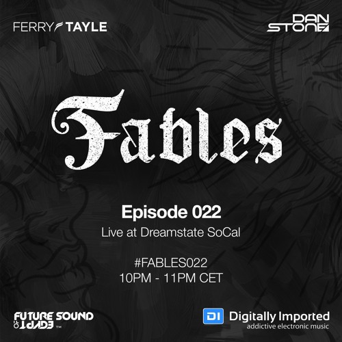 Ferry Tayle & Dan Stone - Fables 022 (Live @ Dreamstate Socal)