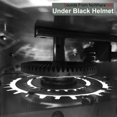 Sounds From NoWhere Podcast #045 - Under Black Helmet