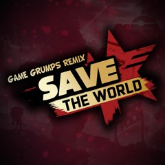Save The World - Game Grumps Remix