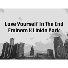 Lose yourself in the End - Eminem x Linkin Park