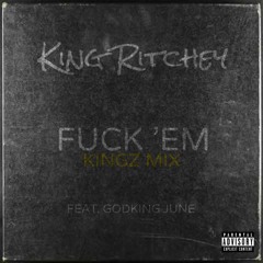 Fuck 'Em [Kingz Mix] (feat. GodKing June)