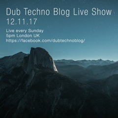 Dub Techno Blog Live Show 116 - 12.11.17