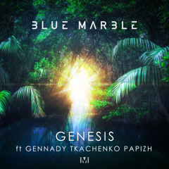 Blue Marble - Genesis (ft Gennady Tkachenko Papizh)