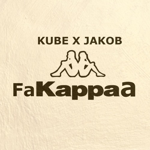 Kube X Jakob - Fakappaa