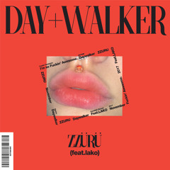 DAY WALKER - ZZURU (Feat. LAKO)