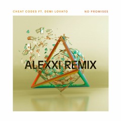 Cheat Codes - No Promises (ft. Demi Lovato) (ALEXXI Remix)