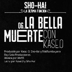 Sho Hai - La bella muerte ft KaseO