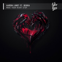 Aaron Lindt - Make Your Heart Stop (feat. BEKKA) [Future Bass Release]
