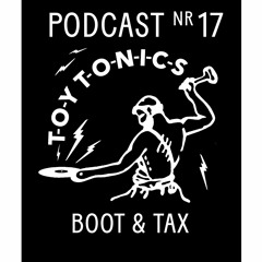 TOY TONICS PODCAST NR 17 - Boot & Tax