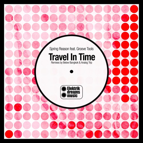 Spring Reason feat. Groove Tools - Travel in Time (Analog Trip Remix) | FREE DOWNLOAD