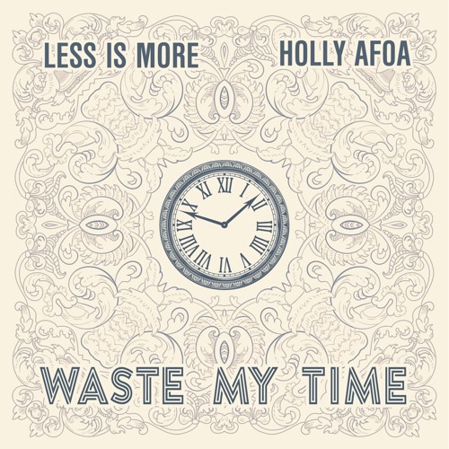 Less Is More - Waste My Time (Ft. Holly Afoa)