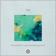 Goos : Good Morning from Bangalore