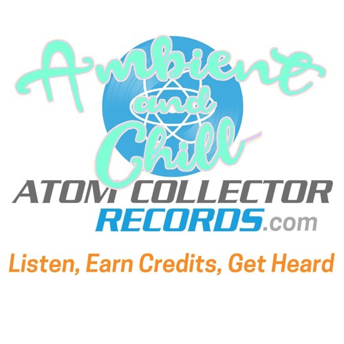 Ambient & Chill on AtomCollectorRecords.com - JOIN FREE!