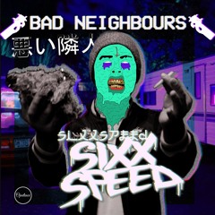 SixxSpeed - Bad Neighbours [FREE DOWNLOAD]
