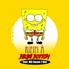 Rififi À Bikini Bottom Ft. Gueul 2 Boi