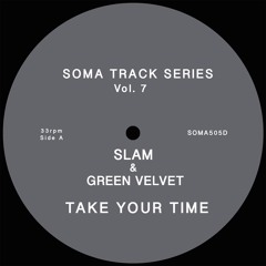 Slam & Green Velvet - Take Your Time (Soma Track Series Vol. 7)
