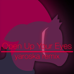 Open Up Your Eyes - yaroska Remix