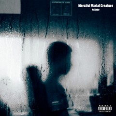 Merciful Mxrtal Creature (Prod. by Ocean Beats)