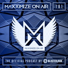 Blasterjaxx present Maxximize On Air #181