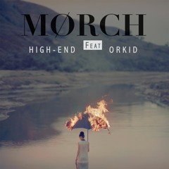 MØRCH Feat. ORKID - High - End