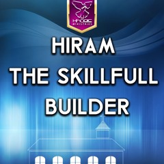Hiram The Skillful Builder
