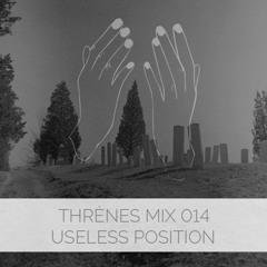 Useless Position - Thrènes Mix 014