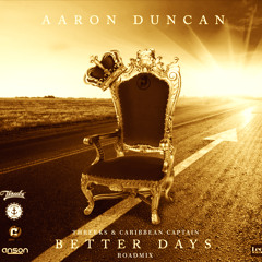Aaron Duncan - Better Days (Threeks x Caribbean Captain Roadmix)