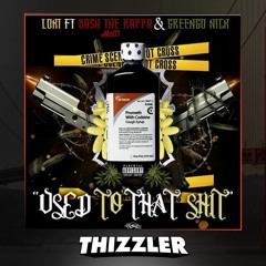 Loki ft. Bash The Rappa & Greengo Nick - Used To That Shit (Prod. DeeRozeOnTheBeat) [Thizzler.com Ex