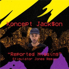 Koncept Jack$on - Reported Missing (Stimulator Jones Remix)