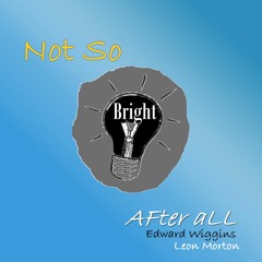 Not So Bright After All (Download at edwardwiggins.bandcamp.com)