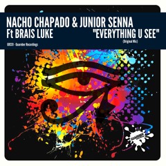 Nacho Chapado & Junior Senna Ft Brais Luke  - Everything U See (Original Mix) (Rel date: 2-Feb-18)