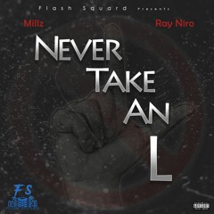 Millz & Ray Niro (Flash Squard) - Never Take An L