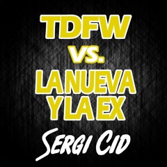 TDFW Vs. La Nueva Y La Ex (Sergi Cid Edit)