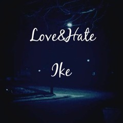 IKE ~ Love & Hate