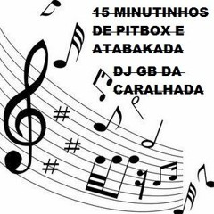 15 MINUTINHOS DE PITBOX E ATABAKADA ((DJ GB DA CARALHADA)) NAQUELE PIQUE