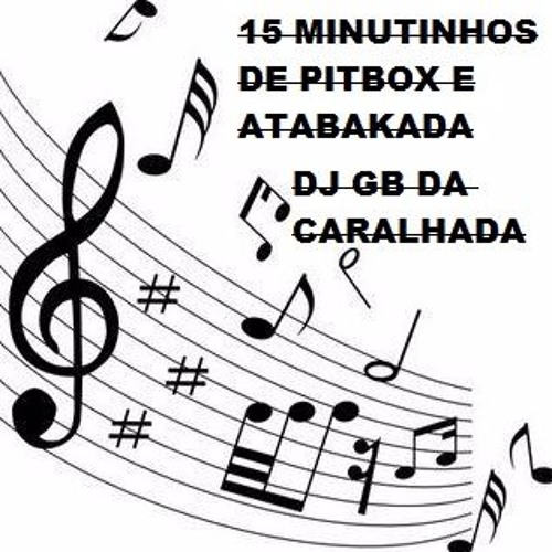 15 MINUTINHOS DE PITBOX E ATABAKADA ((DJ GB DA CARALHADA)) NAQUELE PIQUE