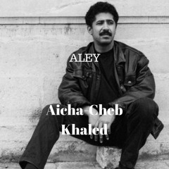 Aicha-Cheb Khaled (Harget Kart Cover) (ALEY Remix)الشاب خالد-عايشة