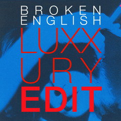 BROKEN ENGLISH (LUXXURY EDIT)