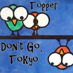 Don't Go, Tokyo TOPPER