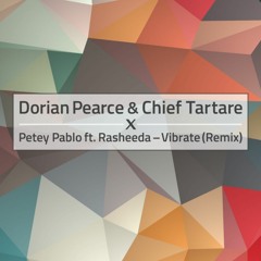 Dorian Pearce & Chief Tartare × Petey Pablo ft. Rasheeda – Vibrate (Remix)