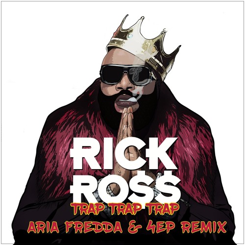Stream Rick Ross - Trap Trap Trap (Aria Fredda & 4EP Remix) [HQ 320kbps  VERSION IN DESCRIPTION] by Aria Fredda [Second "HARD" account] | Listen  online for free on SoundCloud