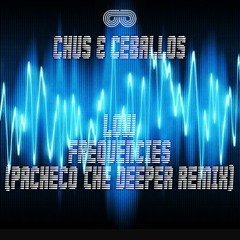 Chus & Ceballos - Low Frequencies (Pacheco The Deeper Remix)PROMO