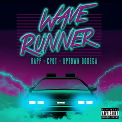 Wave Runner Ft Rapp Boi & uptownBODEGA