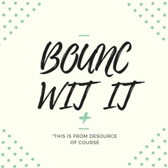 Bounce Wit It (Prod by De'Source)