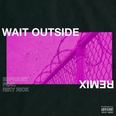 Espiquet ft Riky Rick - Wait Outside Remix