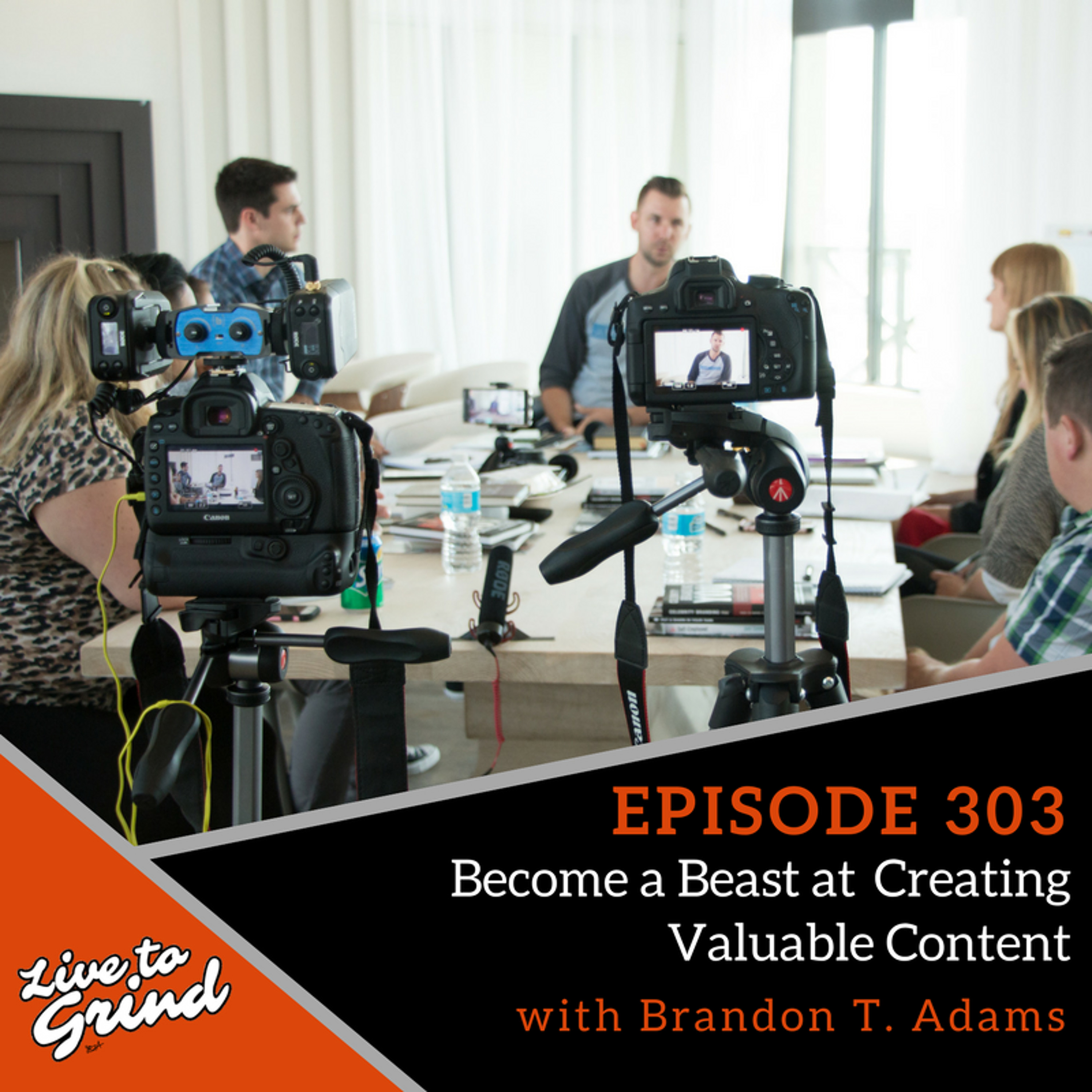 EP 303 Become a Beast at Creating Valuable Content with Brandon T. Adams episode artwork