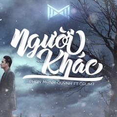 Người Khác - Phan Mạnh Quỳnh Ft. Drum7 - VIDEO LYRIC OFFICIAL