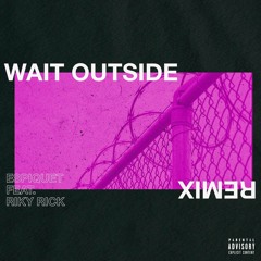 WAIT OUTSIDE REMIX