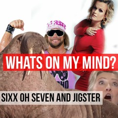 Whats on My Mind? Jigster and Sixx oh Seven